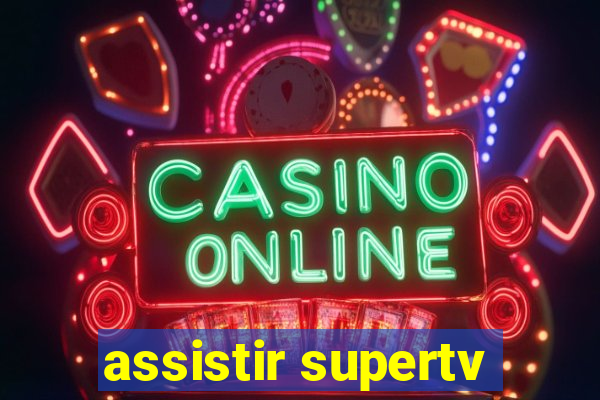 assistir supertv